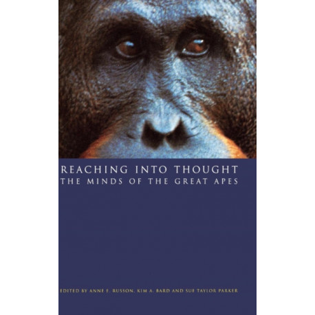 Reaching into Thought: The Minds of the Great Apes