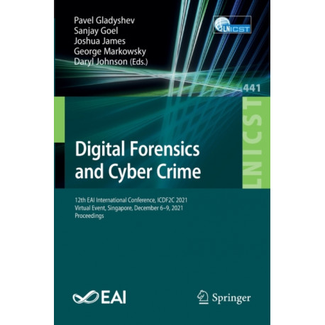 Digital Forensics and Cyber Crime: 12th EAI International Conference, ICDF2C 2021, Virtual Event, Singapore, December 6-9, 2021, Proceedings