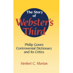 The Story of Webster's Third: Philip Gove's Controversial Dictionary and its Critics
