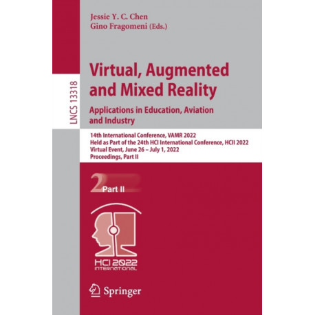 Virtual, Augmented and Mixed Reality: Applications in Education, Aviation and Industry: 14th International Conference, VAMR 2022, Held as Part of the 24th HCI International Conference, HCII 2022, Virtual Event, June 26 – July 1, 2022, Proceedings, Part 