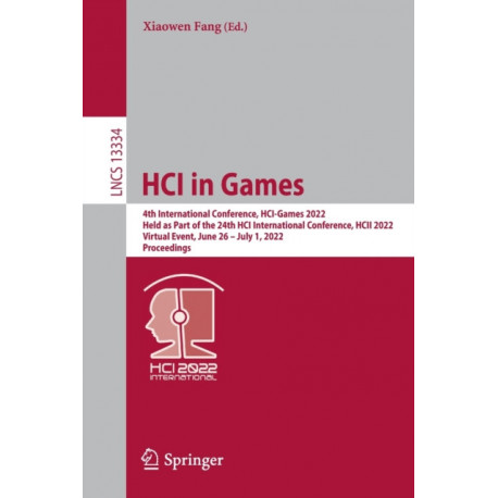 HCI in Games: 4th International Conference, HCI-Games 2022, Held as Part of the 24th HCI International Conference, HCII 2022, Virtual Event, June 26–July 1, 2022, Proceedings