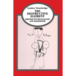 The Destructive Element: British Psychoanalysis and Modernism
