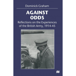 Against Odds: Reflections on the Experiences of the British Army, 1914–45