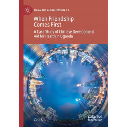 When Friendship Comes First: A Case Study of Chinese Development Aid for Health in Uganda