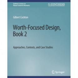 Worth-Focused Design, Book 2: Approaches, Context, and Case Studies