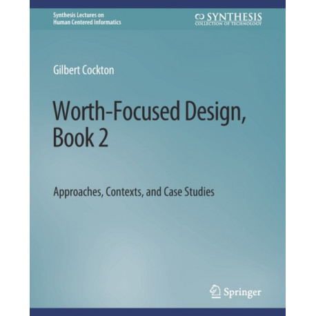 Worth-Focused Design, Book 2: Approaches, Context, and Case Studies