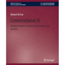 Conversational AI: Dialogue Systems, Conversational Agents, and Chatbots