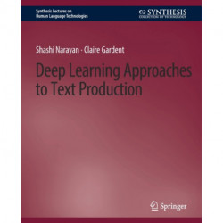 Deep Learning Approaches to Text Production