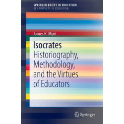 Isocrates: Historiography, Methodology, and the Virtues of Educators
