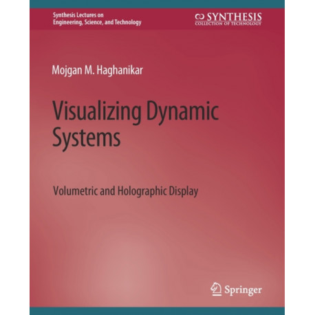 Visualizing Dynamic Systems: Volumetric and Holographic Display