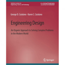 Engineering Design: An Organic Approach to Solving Complex Problems in the Modern World