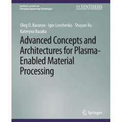 Advanced Concepts and Architectures for Plasma-Enabled Material Processing