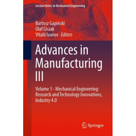 Advances in Manufacturing III: Volume 1 - Mechanical Engineering: Research and Technology Innovations, Industry 4.0