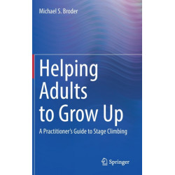 Helping Adults to Grow Up: A Practitioner's Guide to Stage Climbing