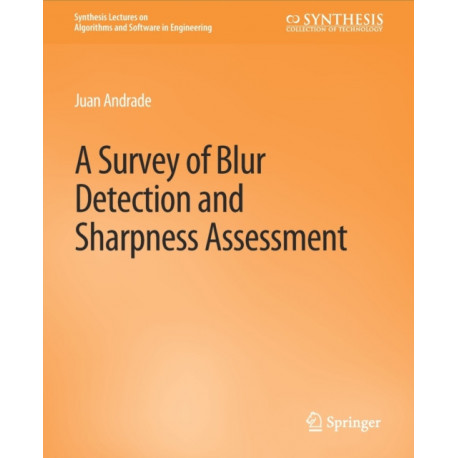 A Survey of Blur Detection and Sharpness Assessment Methods
