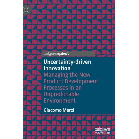 Uncertainty-driven Innovation: Managing the New Product Development Processes in an Unpredictable Environment