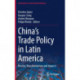 China’s Trade Policy in Latin America: Puzzles, Transformations and Impacts