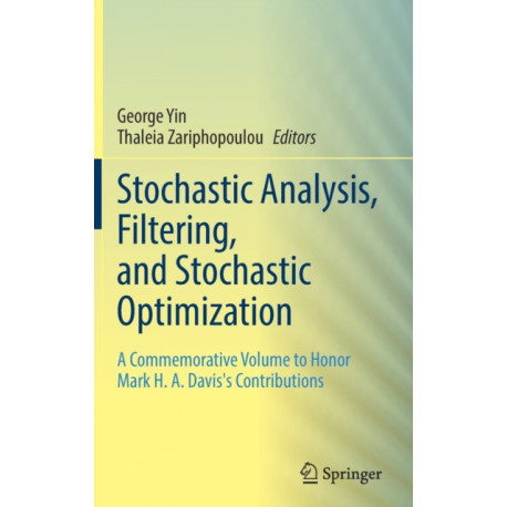 Stochastic Analysis, Filtering, and Stochastic Optimization: A Commemorative Volume to Honor Mark H. A. Davis's Contributions