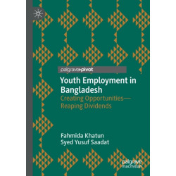 Youth Employment in Bangladesh: Creating Opportunities—Reaping Dividends