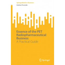 Essence of the PET Radiopharmaceutical Business: A Practical Guide