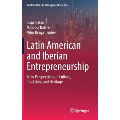 Latin American and Iberian Entrepreneurship: New Perspectives on Culture, Traditions and Heritage