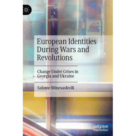 European Identities During Wars and Revolutions: Change Under Crises in Georgia and Ukraine