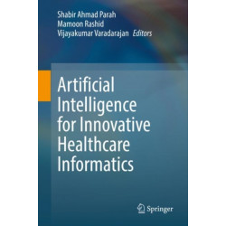 Artificial Intelligence for Innovative Healthcare Informatics
