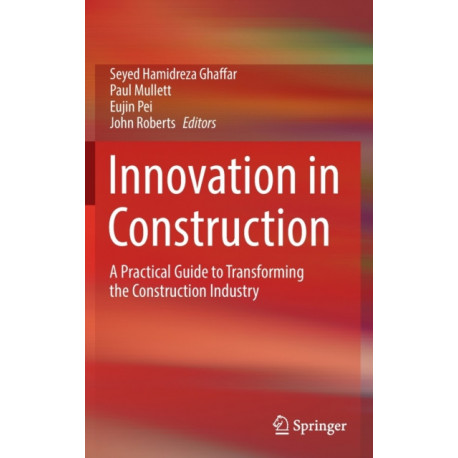 Innovation in Construction: A Practical Guide to Transforming the Construction Industry