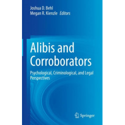 Alibis and Corroborators: Psychological, Criminological, and Legal Perspectives