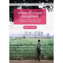 Urban Chinese Daughters: Navigating New Roles, Status and Filial Obligation in a Transitioning Culture