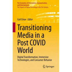 Transitioning Media in a Post COVID World: Digital Transformation, Immersive Technologies, and Consumer Behavior