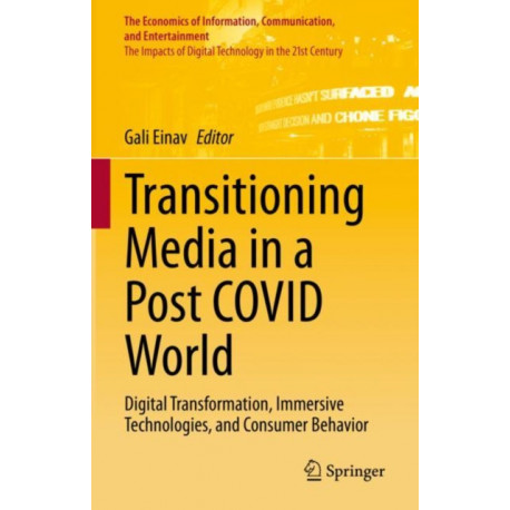 Transitioning Media in a Post COVID World: Digital Transformation, Immersive Technologies, and Consumer Behavior
