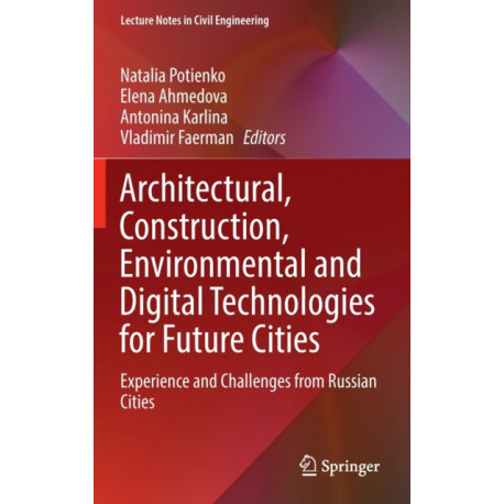 Architectural, Construction, Environmental and Digital Technologies for Future Cities: Experience and Challenges from Russian Cities