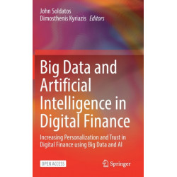 Big Data and Artificial Intelligence in Digital Finance: Increasing Personalization and Trust in Digital Finance using Big Data and AI