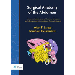 Surgical Anatomy of the Abdomen: A fundamental text with conceptual illustrations for safe open and endoscopic surgery with contributions of international experts