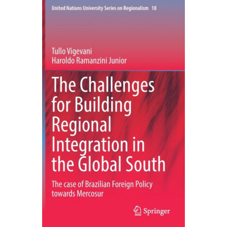 The Challenges for Building Regional Integration in the Global South: The case of Brazilian Foreign Policy towards Mercosur