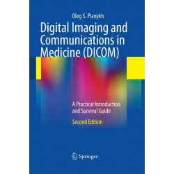 Digital Imaging and Communications in Medicine (DICOM): A Practical Introduction and Survival Guide
