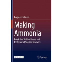Making Ammonia: Fritz Haber, Walther Nernst, and the Nature of Scientific Discovery