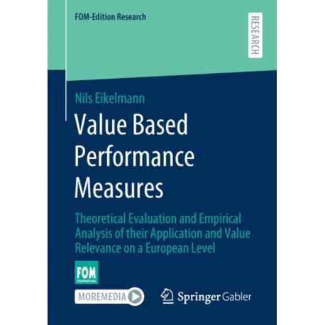 Value Based Performance Measures: Theoretical Evaluation and Empirical Analysis of their Application and Value Relevance on a European Level