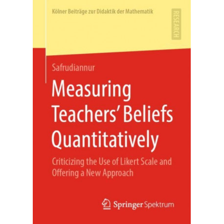 Measuring Teachers’ Beliefs Quantitatively: Criticizing the Use of Likert Scale and Offering a New Approach