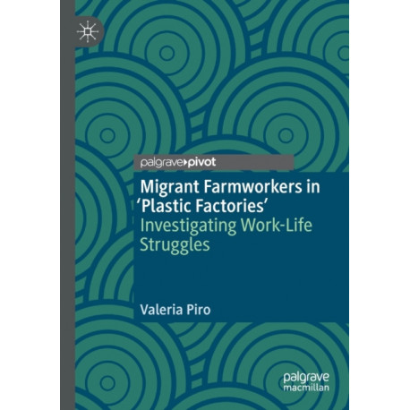 Migrant Farmworkers in 'Plastic Factories’: Investigating Work-Life Struggles