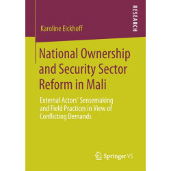National Ownership and Security Sector Reform in Mali: External Actors' Sensemaking and Field Practices in View of Conflicting Demands