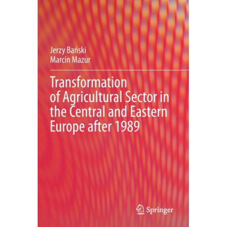 Transformation of Agricultural Sector in the Central and Eastern Europe after 1989