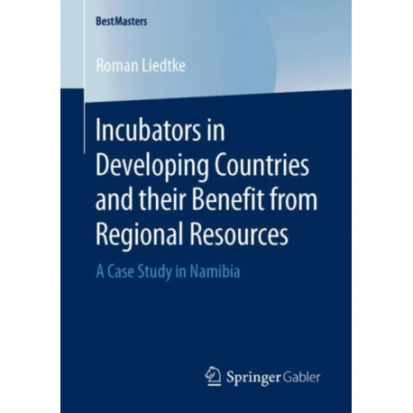 Incubators in Developing Countries and their Benefit from Regional Resources: A Case Study in Namibia