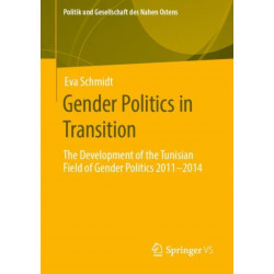 Gender Politics in Transition: The Development of the Tunisian Field of Gender Politics 2011 -2014