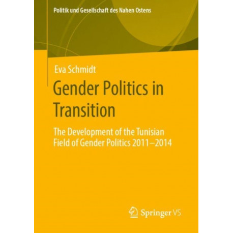 Gender Politics in Transition: The Development of the Tunisian Field of Gender Politics 2011 -2014