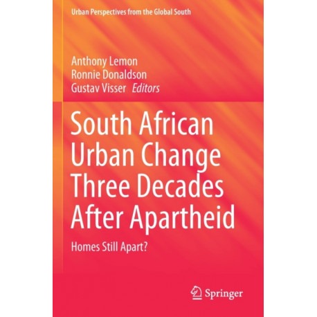 South African Urban Change Three Decades After Apartheid: Homes Still Apart?