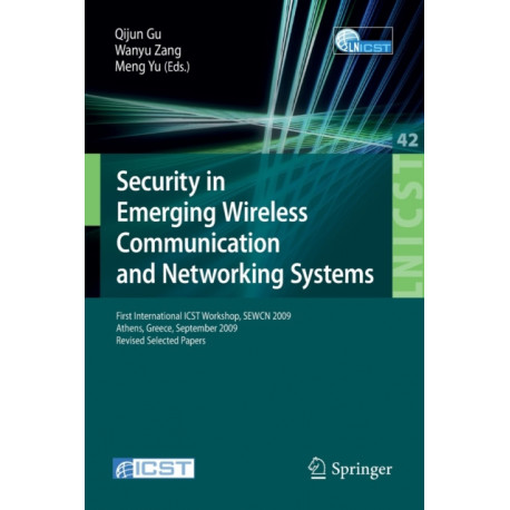 Security in Emerging Wireless Communication and Networking Systems: First International ICST Workshop, SEWCN 2009, Athens, Greece, September 14, 2009, Revised Selected Papers