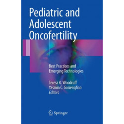 Pediatric and Adolescent Oncofertility: Best Practices and Emerging Technologies