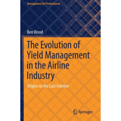 The Evolution of Yield Management in the Airline Industry: Origins to the Last Frontier